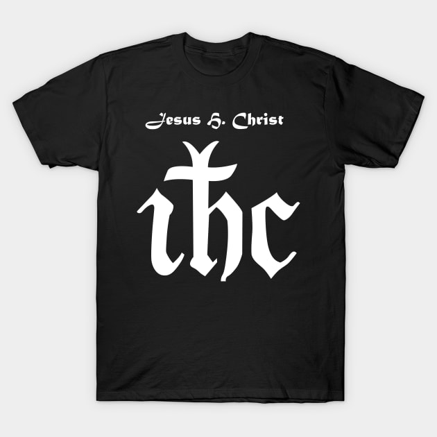 Jesus H Christ - White w Txt X 300 T-Shirt by twix123844